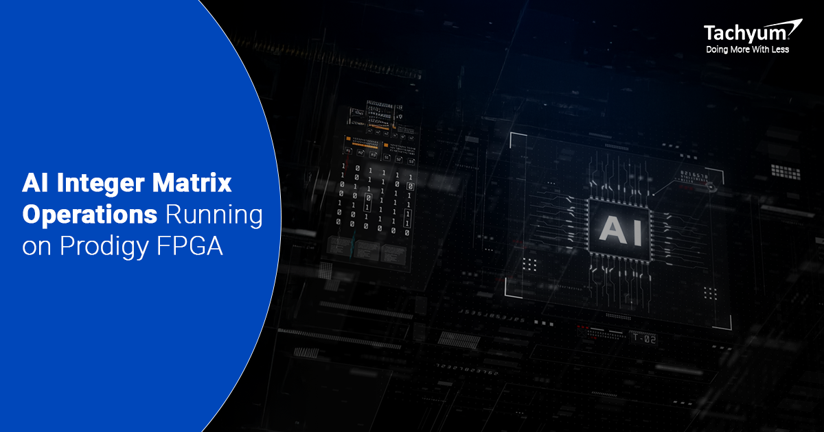 Tachyum Runs AI Integer Matrix Operations on Prodigy FPGA Hardware